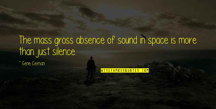 Proud Of My Little Brother Quotes By Gene Cernan: The mass gross absence of sound in space