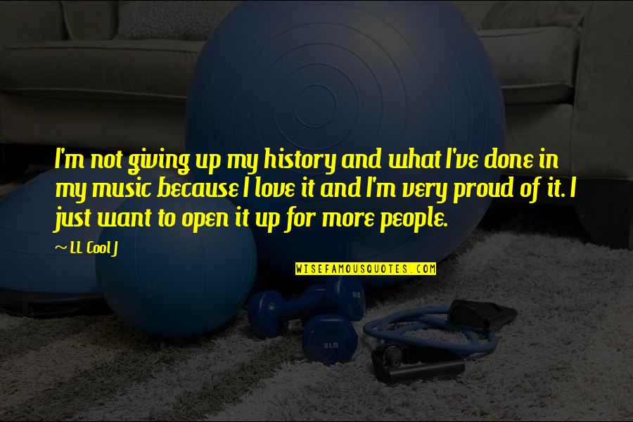 Proud Of My Love Quotes By LL Cool J: I'm not giving up my history and what
