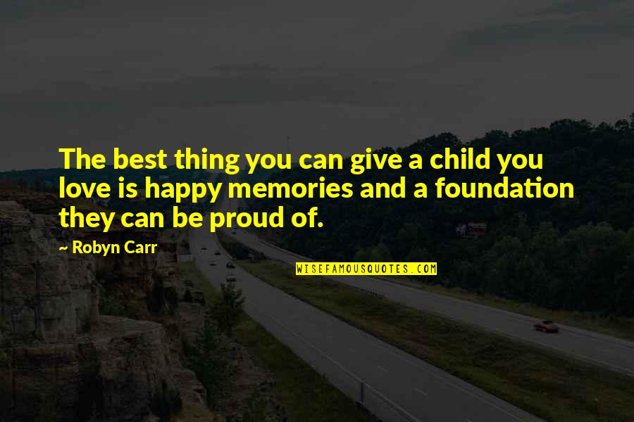 Proud Of My Love Quotes By Robyn Carr: The best thing you can give a child