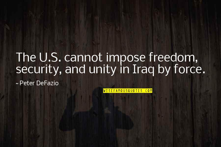 Proud Of My Lover Quotes By Peter DeFazio: The U.S. cannot impose freedom, security, and unity