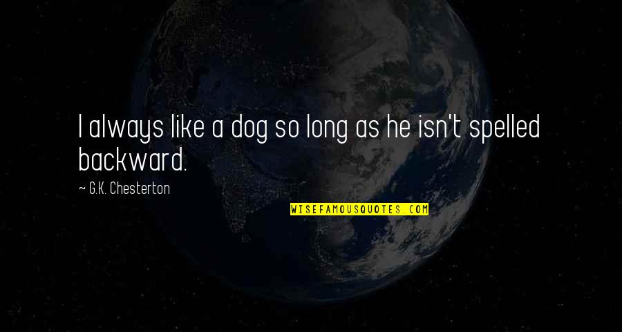 Proud Of My Military Man Quotes By G.K. Chesterton: I always like a dog so long as