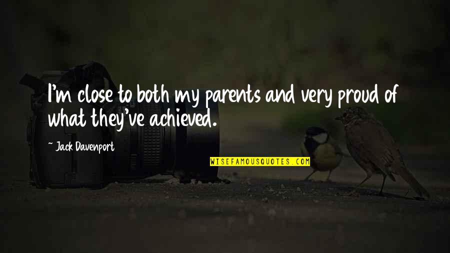 Proud Of My Parents Quotes By Jack Davenport: I'm close to both my parents and very