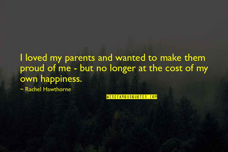 Proud Of My Parents Quotes By Rachel Hawthorne: I loved my parents and wanted to make