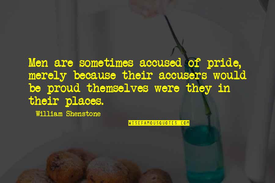 Proud Of My Pride Quotes By William Shenstone: Men are sometimes accused of pride, merely because Proud Of My Pride Quotes By William Shenstone: Men are sometimes accused of pride, merely because