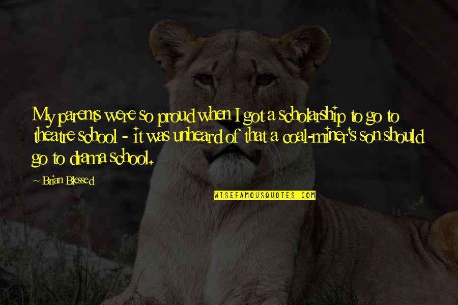 Proud Of My School Quotes By Brian Blessed: My parents were so proud when I got Proud Of My School Quotes By Brian Blessed: My parents were so proud when I got