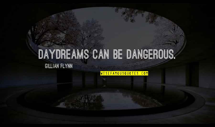 Proud Of My Son And Daughter Quotes By Gillian Flynn: Daydreams can be dangerous.