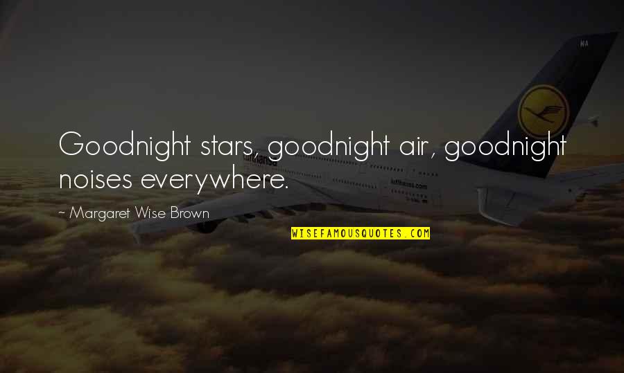 Proud Of My Son Quotes By Margaret Wise Brown: Goodnight stars, goodnight air, goodnight noises everywhere.