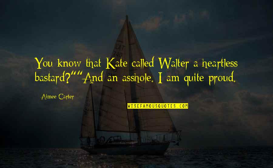 Proud Of My Wife Quotes By Aimee Carter: You know that Kate called Walter a heartless