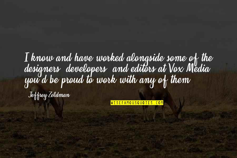 Proud Of My Work Quotes By Jeffrey Zeldman: I know and have worked alongside some of