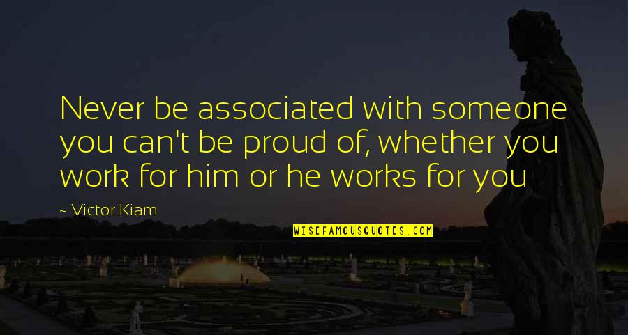 Proud Of My Work Quotes By Victor Kiam: Never be associated with someone you can't be