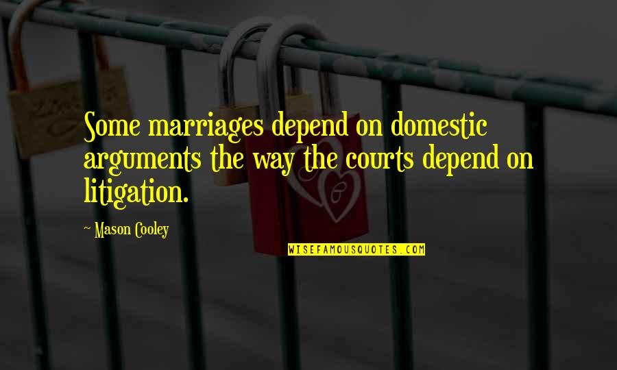Proud Of Myself Picture Quotes By Mason Cooley: Some marriages depend on domestic arguments the way