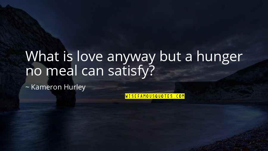 Proud Of Myself Search Quotes By Kameron Hurley: What is love anyway but a hunger no