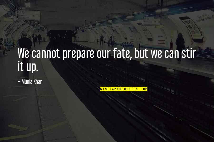 Proud Of Oneself Quotes By Munia Khan: We cannot prepare our fate, but we can