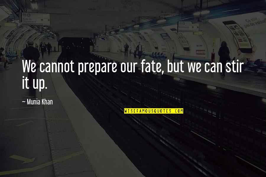 Proud Of Oneself Quotes By Munia Khan: We cannot prepare our fate, but we can Proud Of Oneself Quotes By Munia Khan: We cannot prepare our fate, but we can