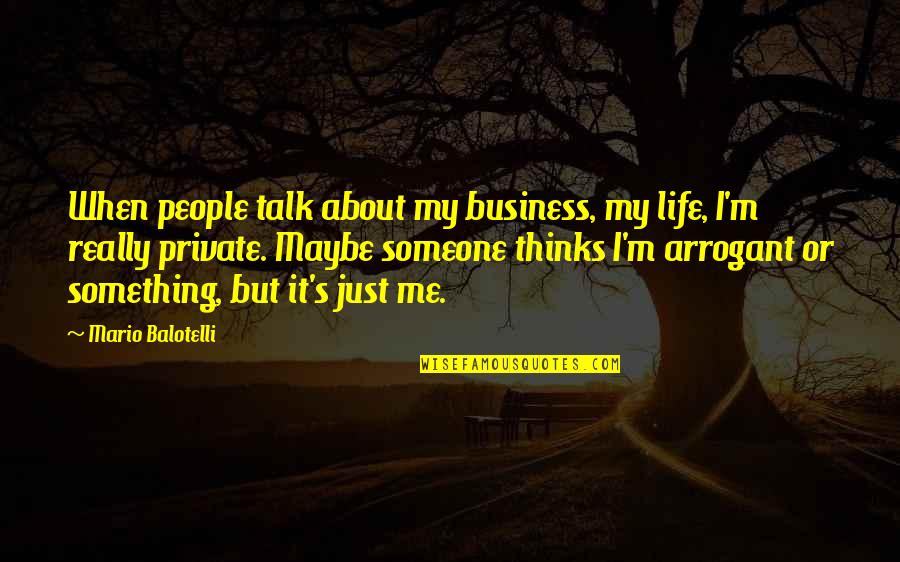 Proud Of Our Daughter Quotes By Mario Balotelli: When people talk about my business, my life,