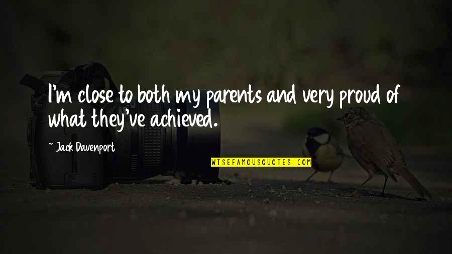 Proud Of Parents Quotes By Jack Davenport: I'm close to both my parents and very