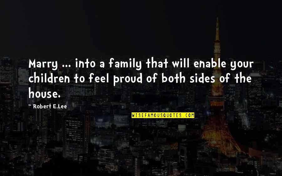 Proud Of Quotes By Robert E.Lee: Marry ... into a family that will enable Proud Of Quotes By Robert E.Lee: Marry ... into a family that will enable