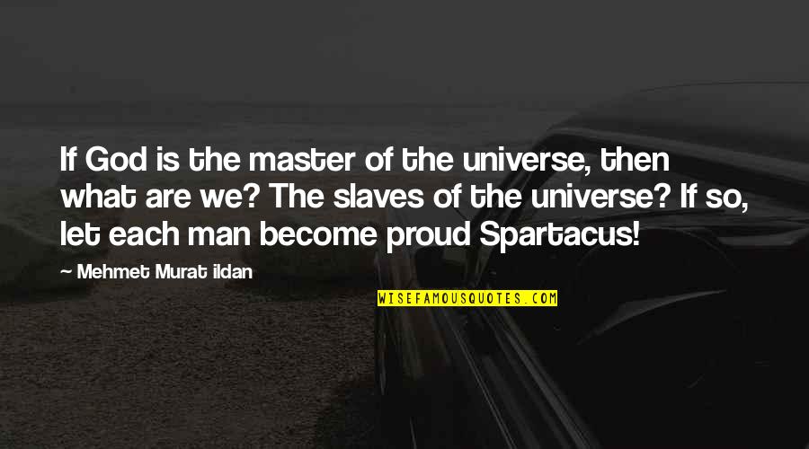 Proud Of The Man You Are Quotes By Mehmet Murat Ildan: If God is the master of the universe,