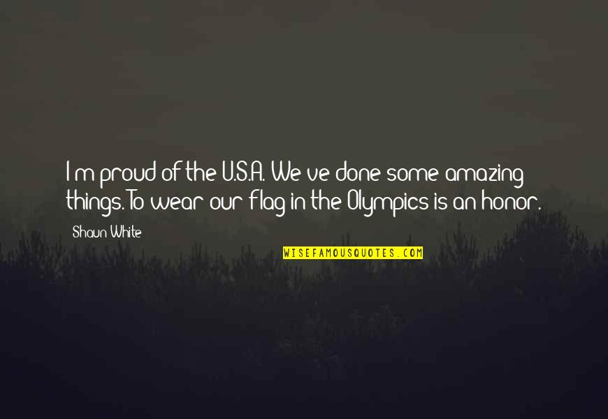 Proud Of U Quotes By Shaun White: I'm proud of the U.S.A. We've done some Proud Of U Quotes By Shaun White: I'm proud of the U.S.A. We've done some