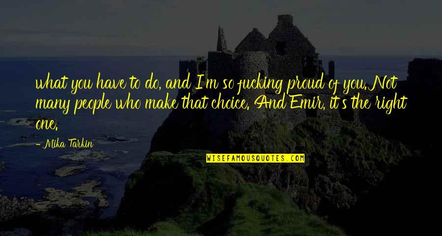 Proud Of What You Do Quotes By Mika Tarkin: what you have to do, and I'm so