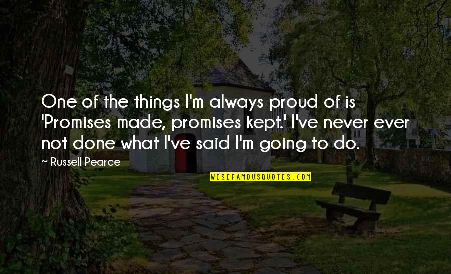 Proud Of What You Do Quotes By Russell Pearce: One of the things I'm always proud of
