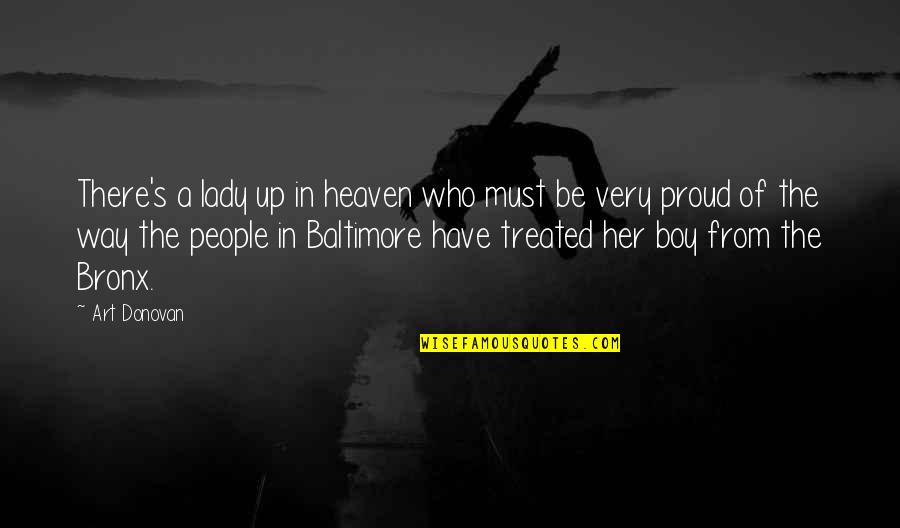 Proud Of Who I Am Quotes By Art Donovan: There's a lady up in heaven who must