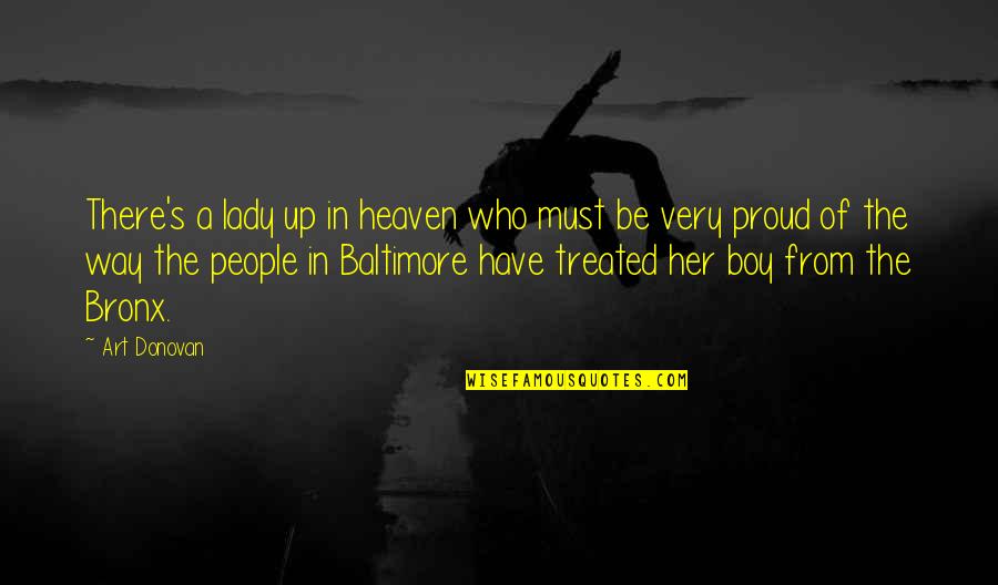 Proud Of Who You Are Quotes By Art Donovan: There's a lady up in heaven who must