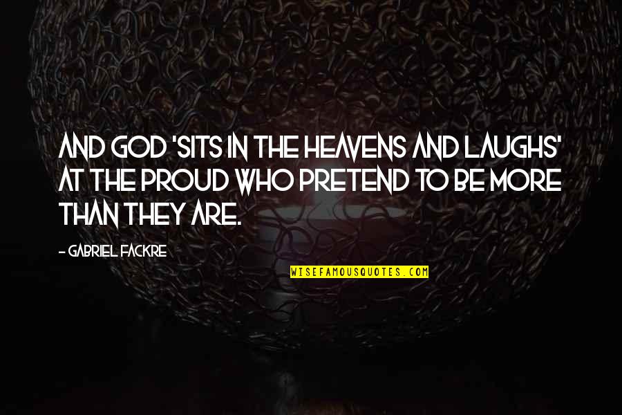 Proud Of Who You Are Quotes By Gabriel Fackre: And God 'sits in the heavens and laughs'