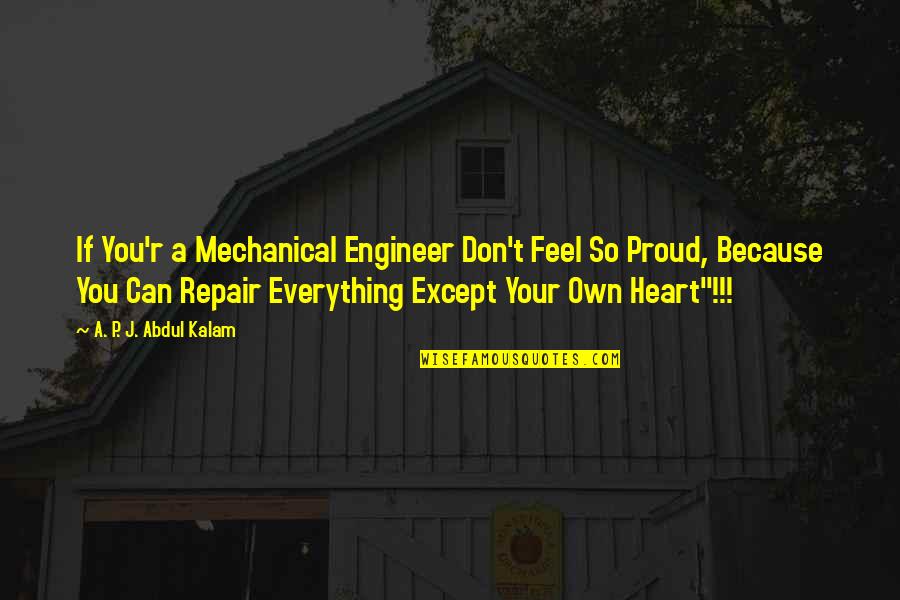Proud Of You And Love You Quotes By A. P. J. Abdul Kalam: If You'r a Mechanical Engineer Don't Feel So Proud Of You And Love You Quotes By A. P. J. Abdul Kalam: If You'r a Mechanical Engineer Don't Feel So