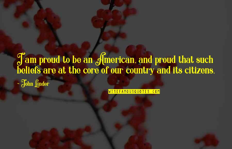 Proud Of You Country Quotes By John Linder: I am proud to be an American, and