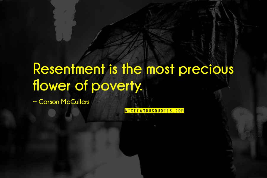 Proud Of Your Accomplishment Quotes By Carson McCullers: Resentment is the most precious flower of poverty.