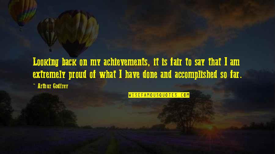 Proud Of Your Achievement Quotes By Arthur Godfrey: Looking back on my achievements, it is fair