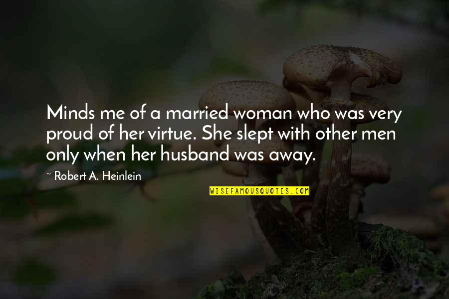 Proud Of Your Husband Quotes By Robert A. Heinlein: Minds me of a married woman who was