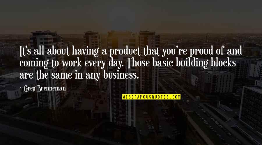 Proud Of Your Work Quotes By Greg Brenneman: It's all about having a product that you're