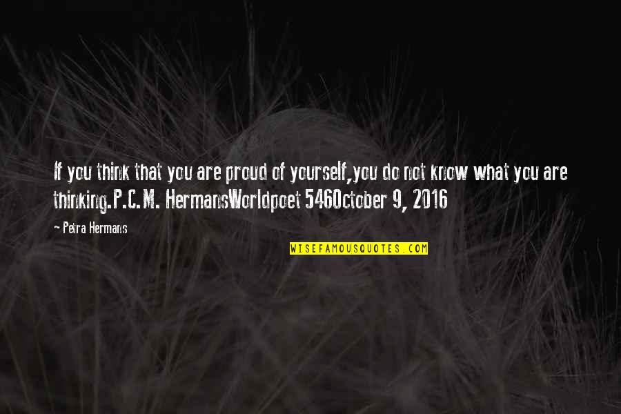 Proud Of Yourself Quotes By Petra Hermans: If you think that you are proud of