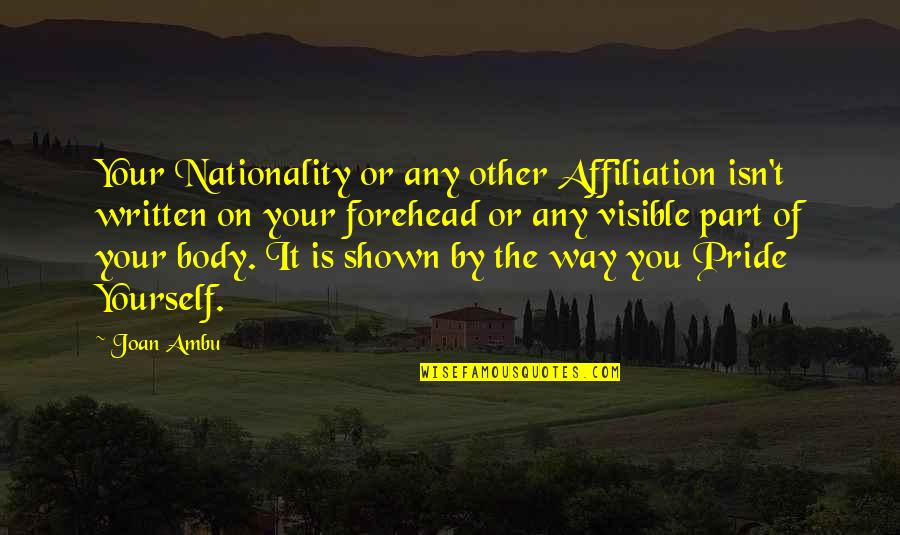 Proud On You Quotes By Joan Ambu: Your Nationality or any other Affiliation isn't written