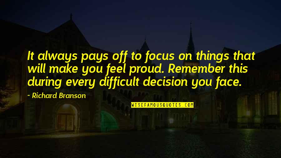 Proud On You Quotes By Richard Branson: It always pays off to focus on things