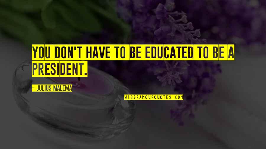 Proud Pakistani Quotes By Julius Malema: You don't have to be educated to be