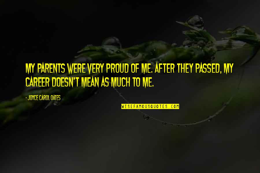 Proud Parents Quotes By Joyce Carol Oates: My parents were very proud of me. After