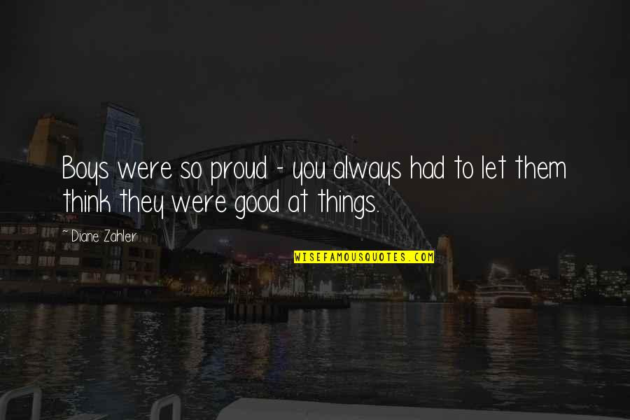 Proud Pride Quotes By Diane Zahler: Boys were so proud - you always had
