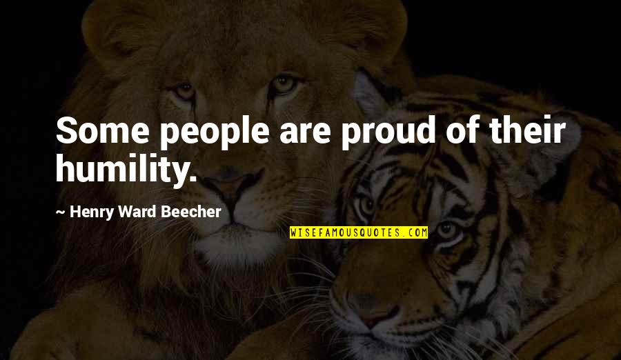 Proud Pride Quotes By Henry Ward Beecher: Some people are proud of their humility. Proud Pride Quotes By Henry Ward Beecher: Some people are proud of their humility.