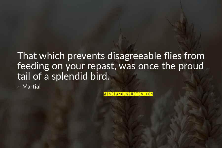 Proud Quotes By Martial: That which prevents disagreeable flies from feeding on