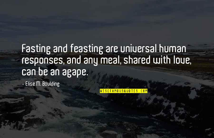 Proud Sayings And Quotes By Elise M. Boulding: Fasting and feasting are universal human responses, and Proud Sayings And Quotes By Elise M. Boulding: Fasting and feasting are universal human responses, and