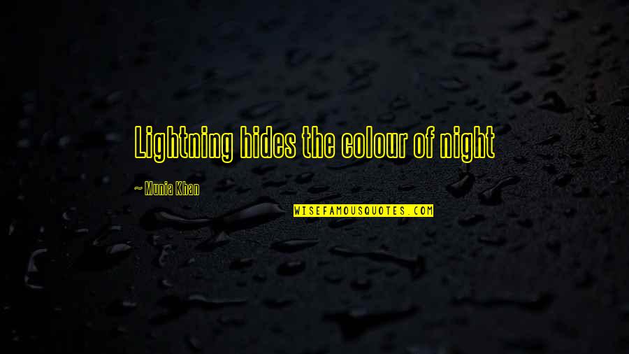 Proud Sayings And Quotes By Munia Khan: Lightning hides the colour of night Proud Sayings And Quotes By Munia Khan: Lightning hides the colour of night