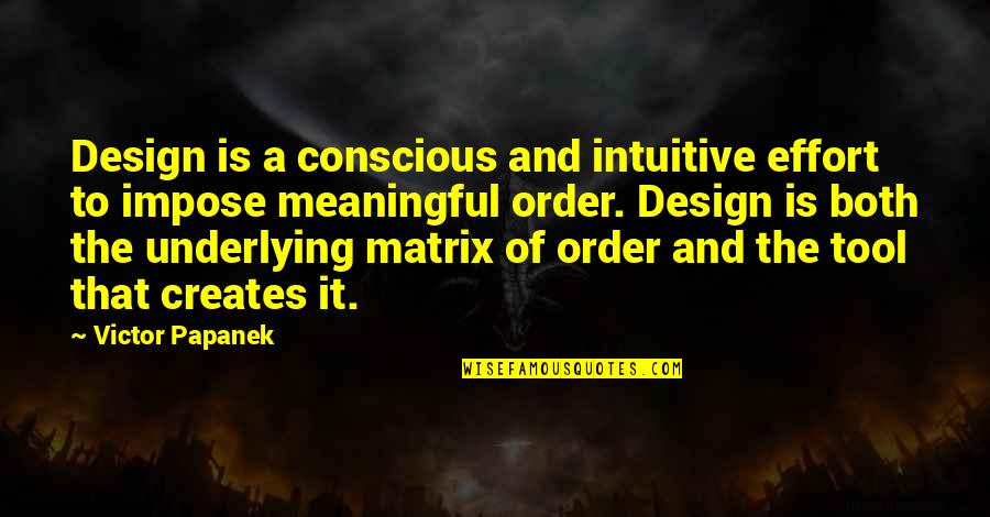 Proud Sayings And Quotes By Victor Papanek: Design is a conscious and intuitive effort to