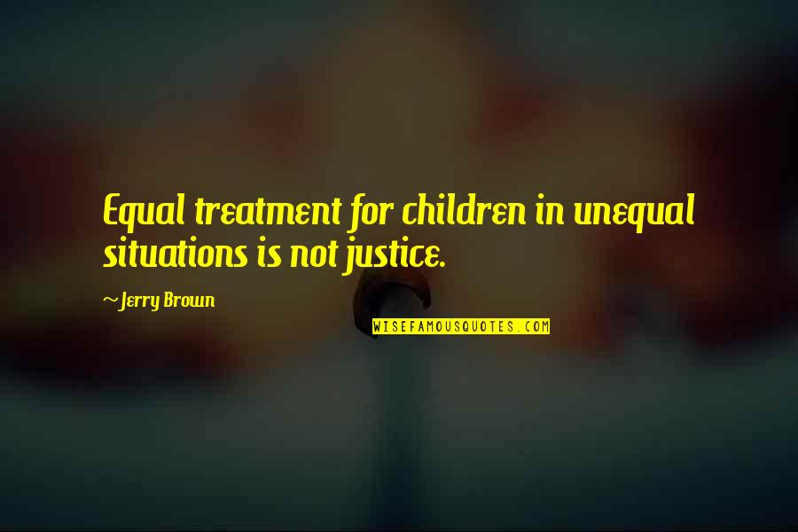 Proud Single Lady Quotes By Jerry Brown: Equal treatment for children in unequal situations is