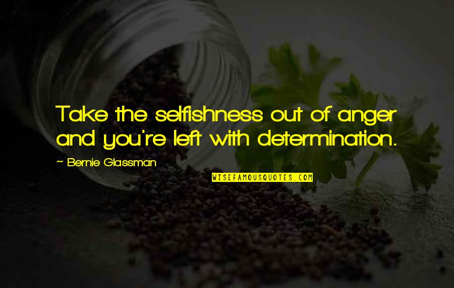 Proud Softball Dad Quotes By Bernie Glassman: Take the selfishness out of anger and you're