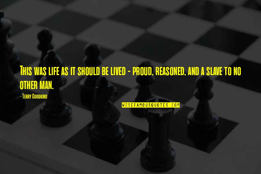 Proud To Be A Man Quotes By Terry Goodkind: This was life as it should be lived