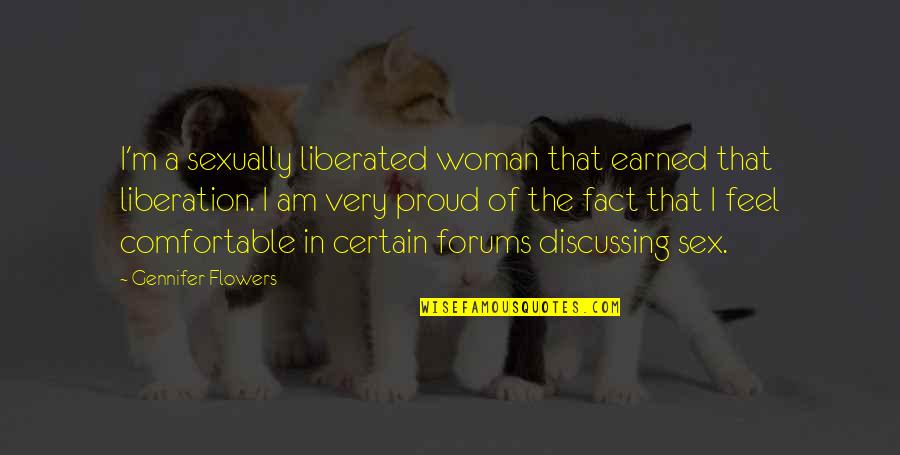 Proud To Be A Woman Quotes By Gennifer Flowers: I'm a sexually liberated woman that earned that Proud To Be A Woman Quotes By Gennifer Flowers: I'm a sexually liberated woman that earned that