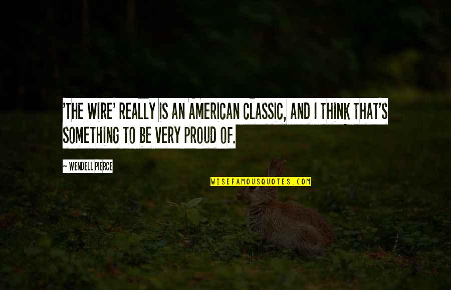 Proud To Be An American Quotes By Wendell Pierce: 'The Wire' really is an American classic, and Proud To Be An American Quotes By Wendell Pierce: 'The Wire' really is an American classic, and